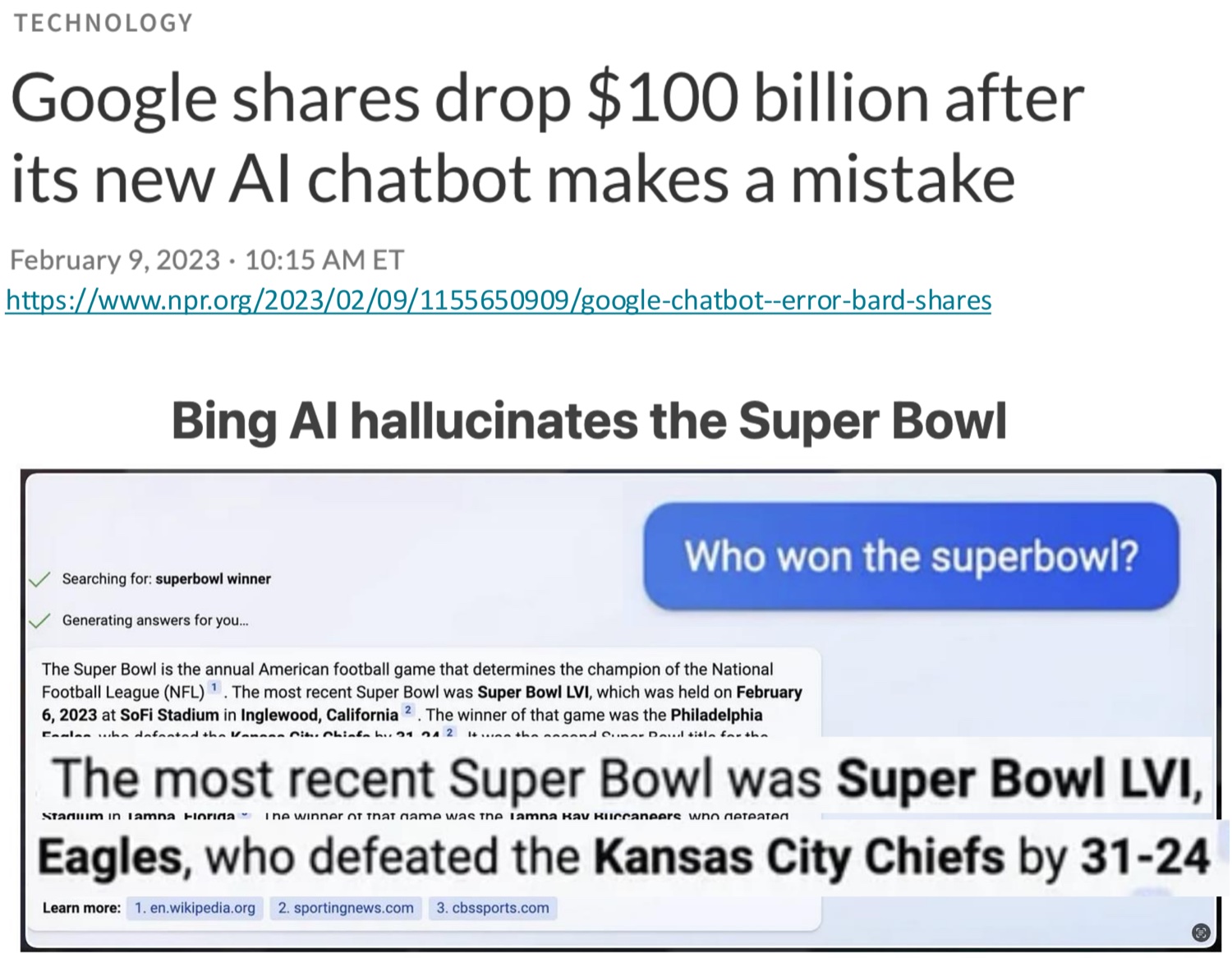 Two examples. A news headline (NPR, technology, February 9, 2023): Google shares drop $100 billion after its new AI chatbot makes a mistake. Below, Bing AI hallucinates the Super Bowl: asked Who won the superbowl?, Bing answers that the most recent Super Bowl was Super Bowl LVI, held on February 6, 2023, and that the Philadelphia Eagles defeated the Kansas City Chiefs 31-24